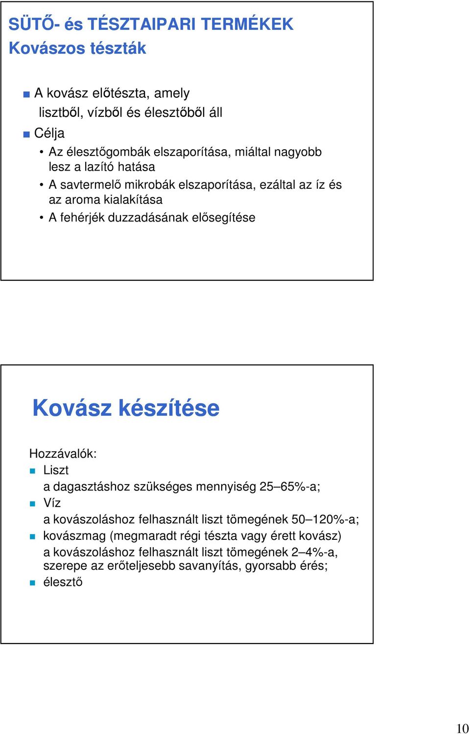 Kovász készítése Hozzávalók: Liszt a dagasztáshoz szükséges mennyiség 25 65%-a; Víz a kovászoláshoz felhasznált liszt tömegének 50 120%-a; kovászmag