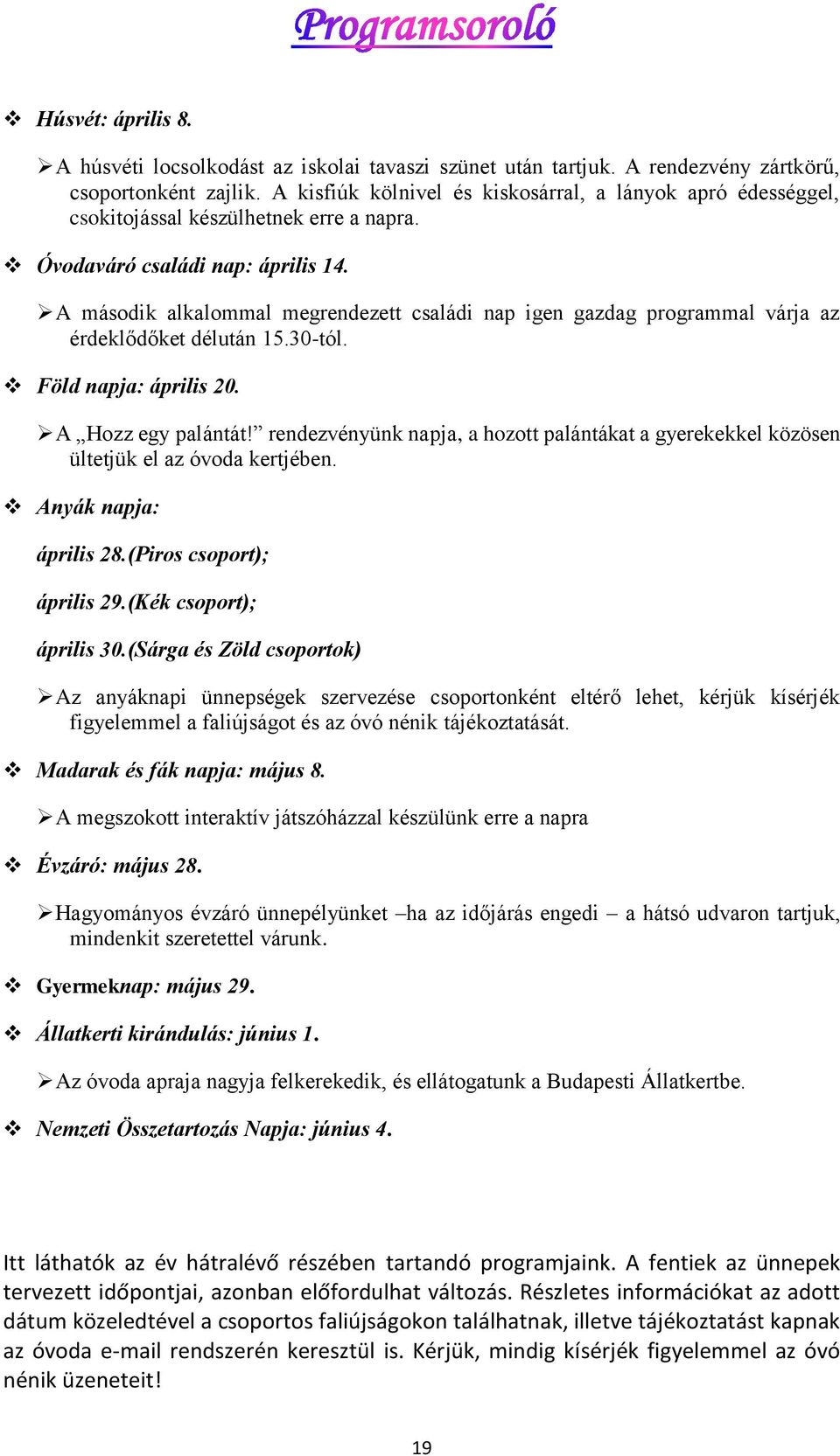 A második alkalommal megrendezett családi nap igen gazdag programmal várja az érdeklődőket délután 15.30-tól. Föld napja: április 20. A Hozz egy palántát!