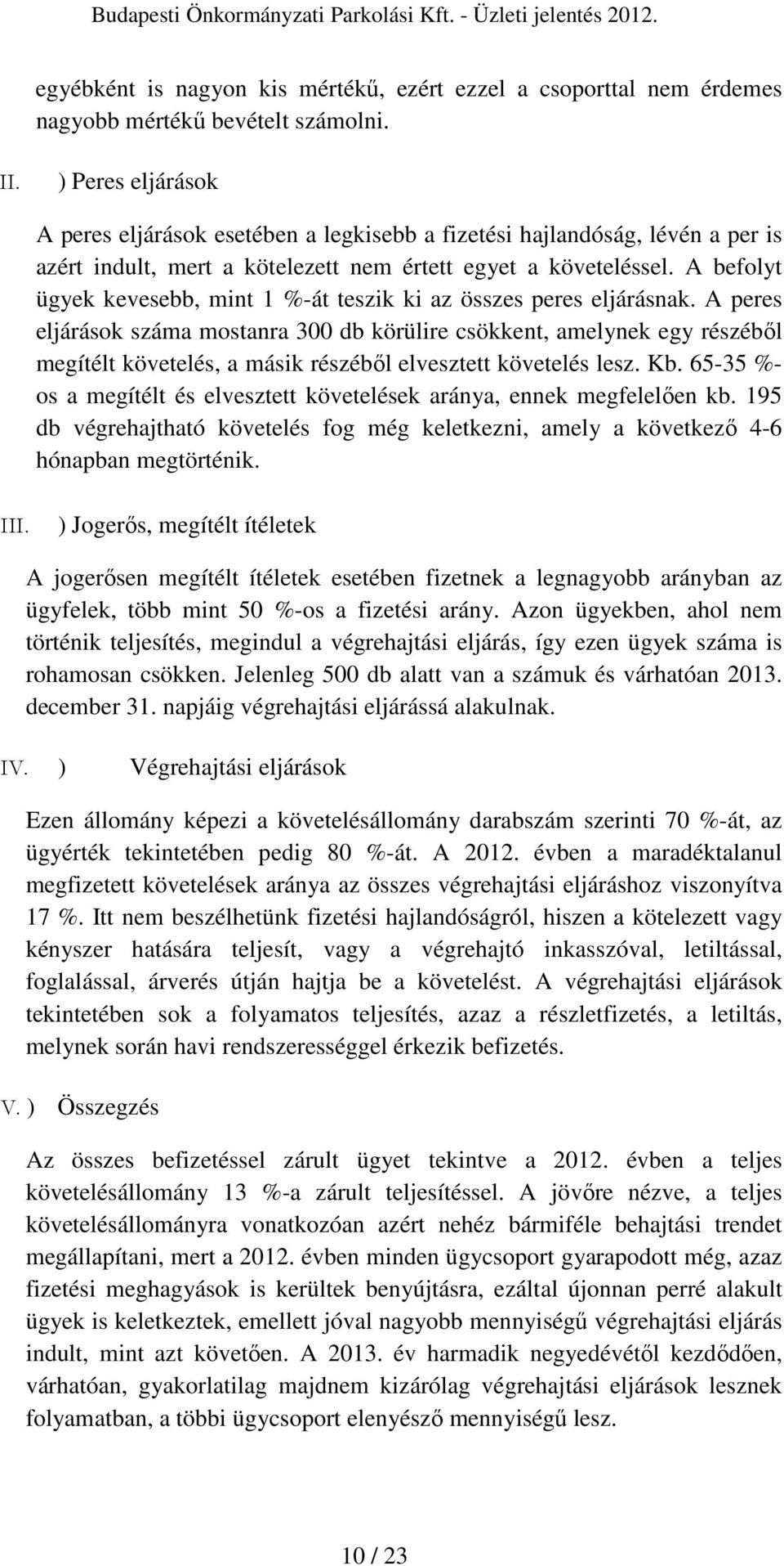 A befolyt ügyek kevesebb, mint 1 %-át teszik ki az összes peres eljárásnak.