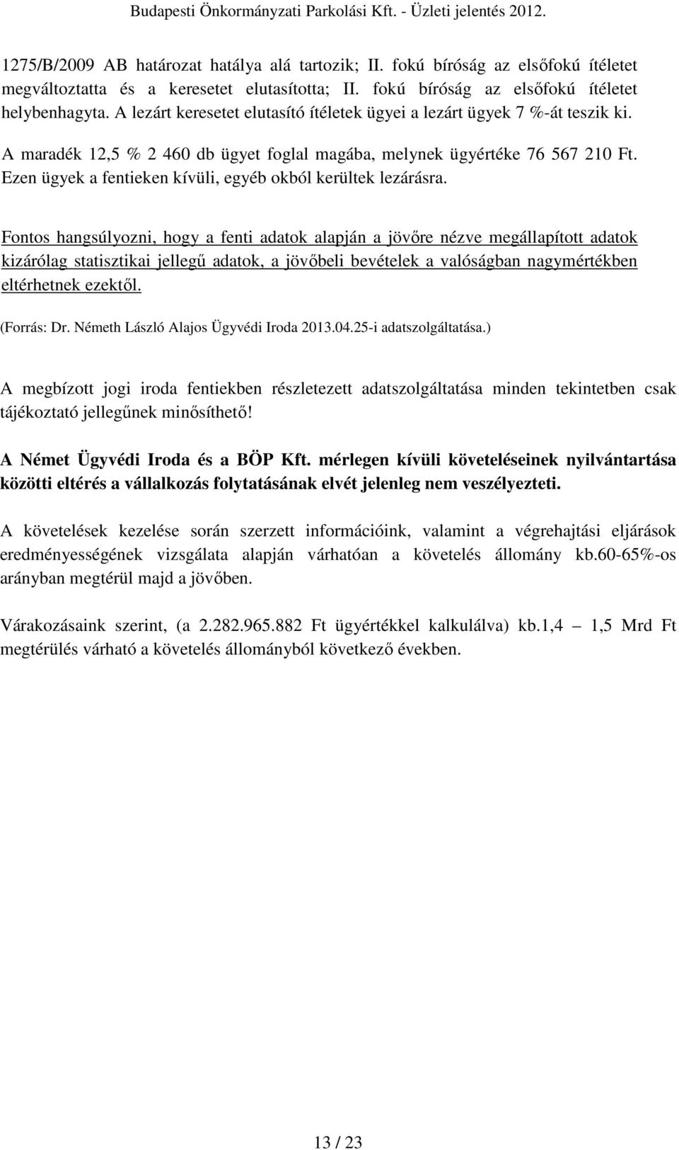 Ezen ügyek a fentieken kívüli, egyéb okból kerültek lezárásra.