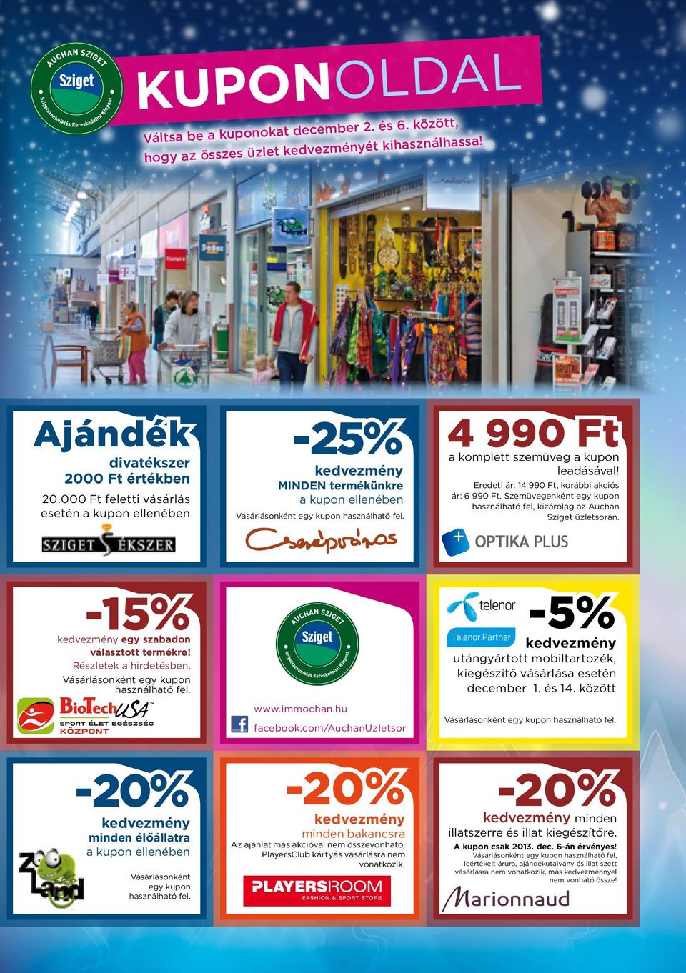 Szemüvegenként egy kupon használható fel, kizárólag az Auchan Sziget üzletsorán. MINDEN termékünkre a kupon ellenében -5% -15% egy szabadon választott termékre! Részletek a hirdetésben.