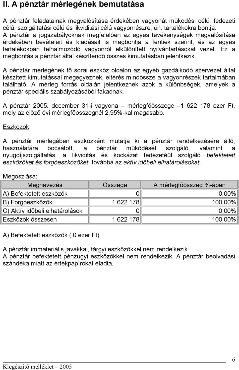 elkülönített nyilvántartásokat vezet. Ez a megbontás a pénztár által készítendő összes kimutatásban jelentkezik.