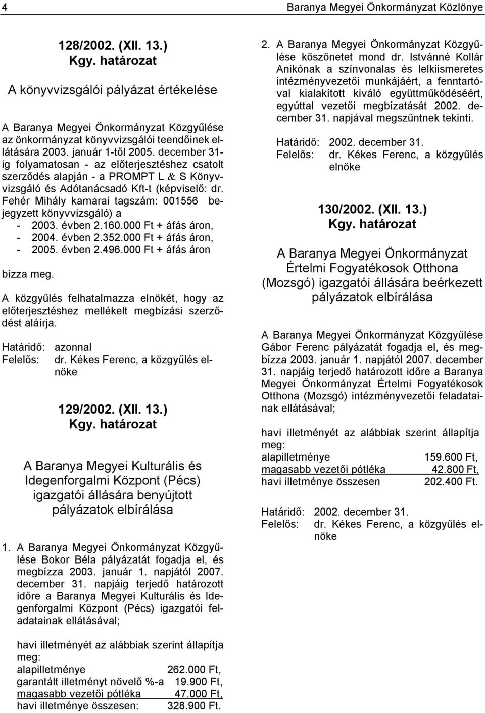 december 31- ig folyamatosan - az előterjesztéshez csatolt szerződés alapján - a PROMPT L & S Könyvvizsgáló és Adótanácsadó Kft-t (képviselő: dr.