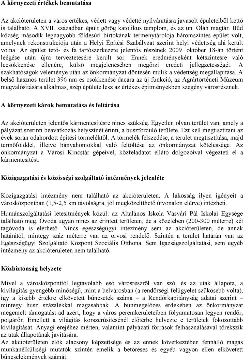 Bűd község második legnagyobb földesúri birtokának terménytárolója háromszintes épület volt, amelynek rekonstrukciója után a Helyi Építési Szabályzat szerint helyi védettség alá került volna.