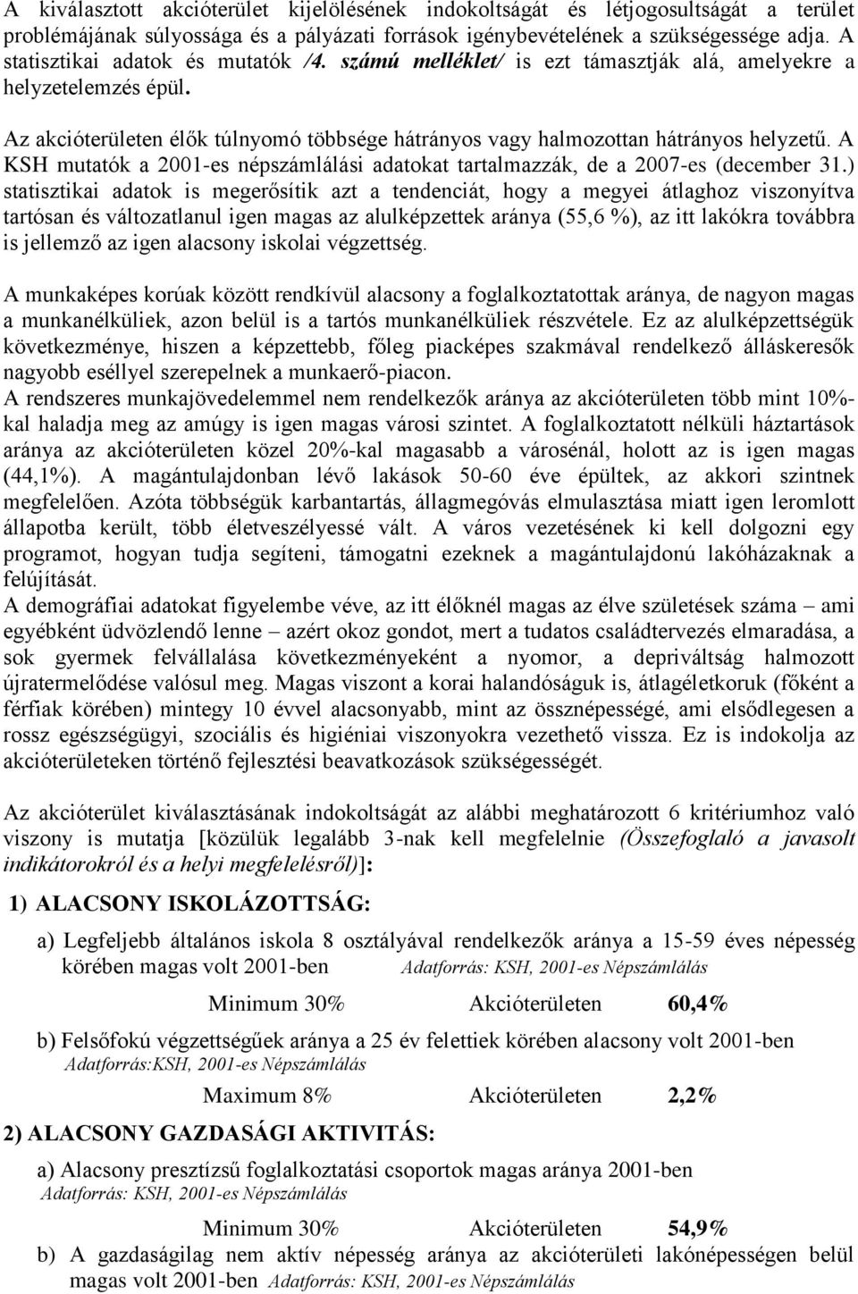 A KSH mutatók a 2001-es népszámlálási adatokat tartalmazzák, de a 2007-es (december 31.