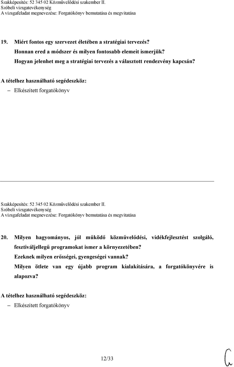 20. Milyen hagyományos, jól működő közművelődési, vidékfejlesztést szolgáló, fesztiváljellegű programokat ismer a környezetében?