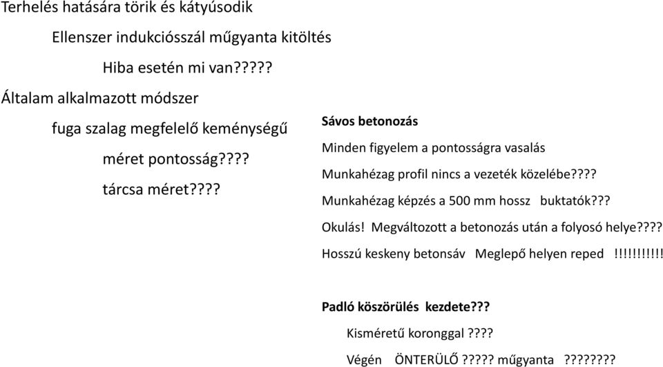 ??? Sávos betonozás Minden figyelem a pontosságra vasalás Munkahézag profil nincs a vezeték közelébe?
