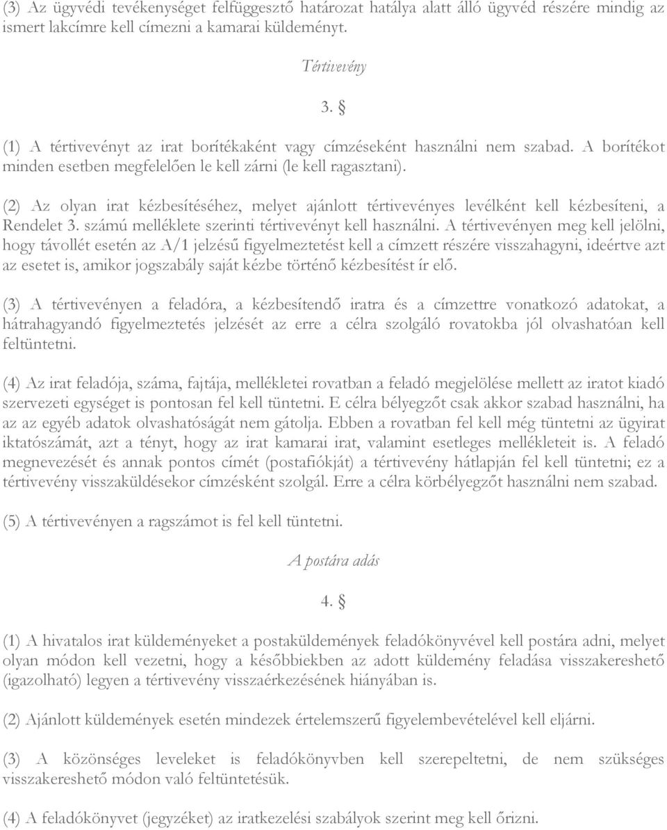 (2) Az olyan irat kézbesítéséhez, melyet ajánlott tértivevényes levélként kell kézbesíteni, a Rendelet 3. számú melléklete szerinti tértivevényt kell használni.