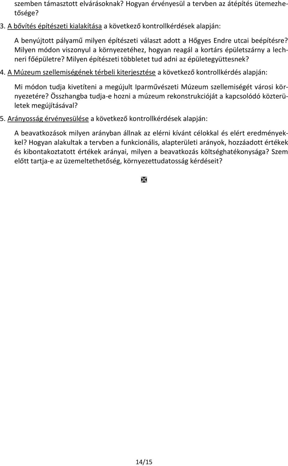 Milyen módon viszonyul a környezetéhez, hogyan reagál a kortárs épületszárny a lechneri főépületre? Milyen építészeti többletet tud adni az épületegyüttesnek? 4.