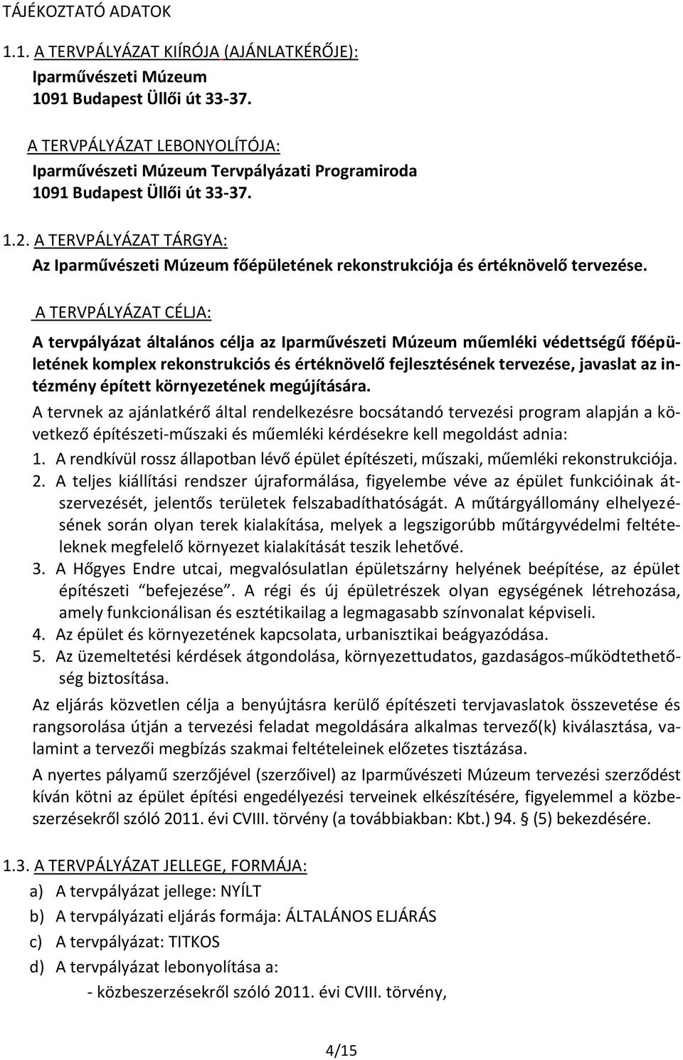 A TERVPÁLYÁZAT TÁRGYA: Az Iparművészeti Múzeum főépületének rekonstrukciója és értéknövelő tervezése.