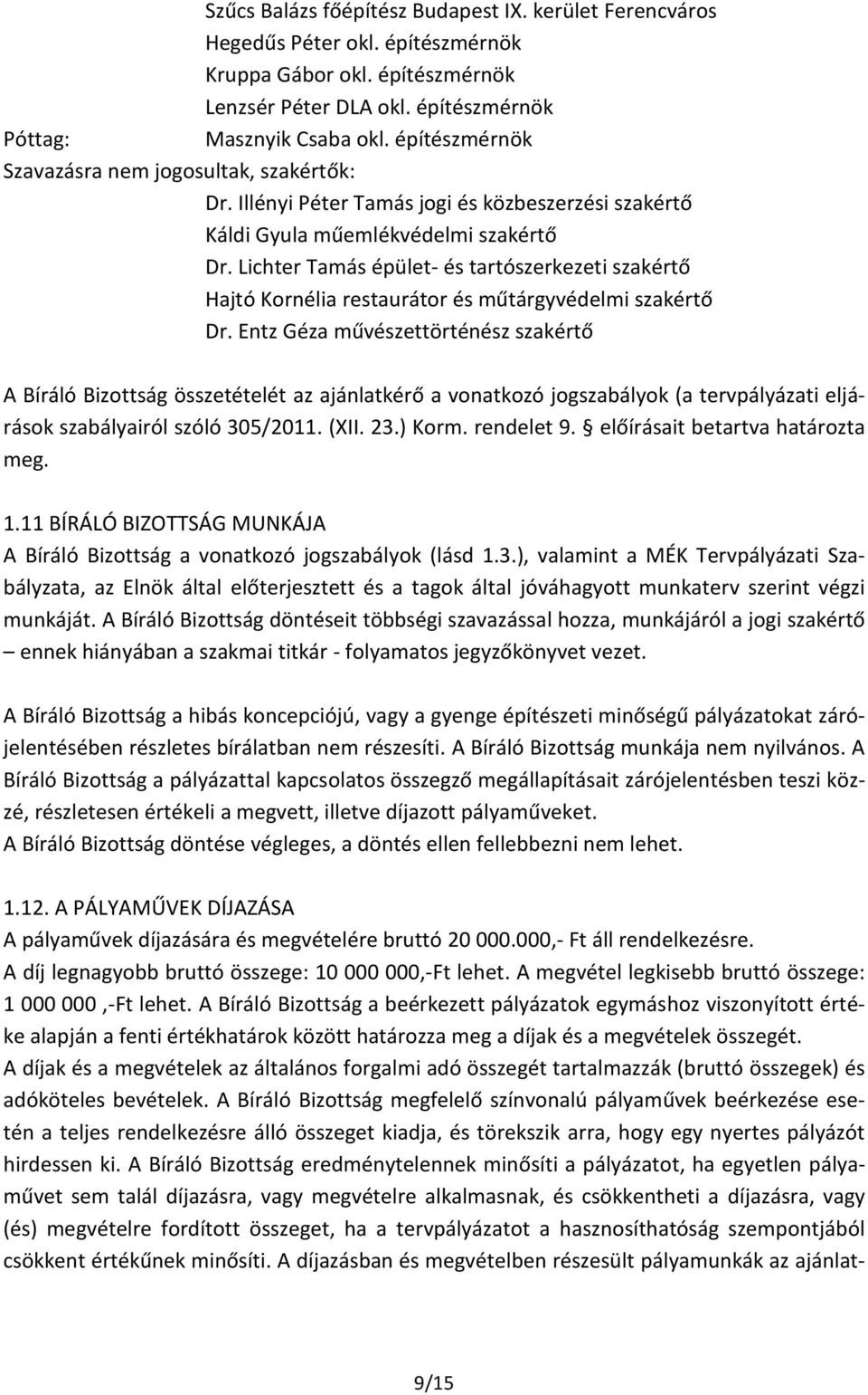 Lichter Tamás épület- és tartószerkezeti szakértő Hajtó Kornélia restaurátor és műtárgyvédelmi szakértő Dr.