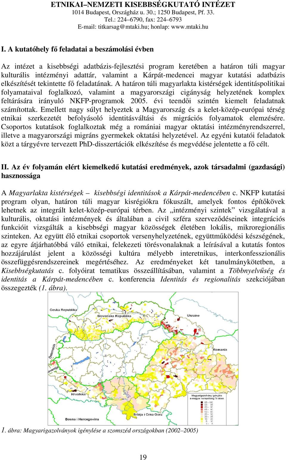 kutatási adatbázis elkészítését tekintette fő feladatának.