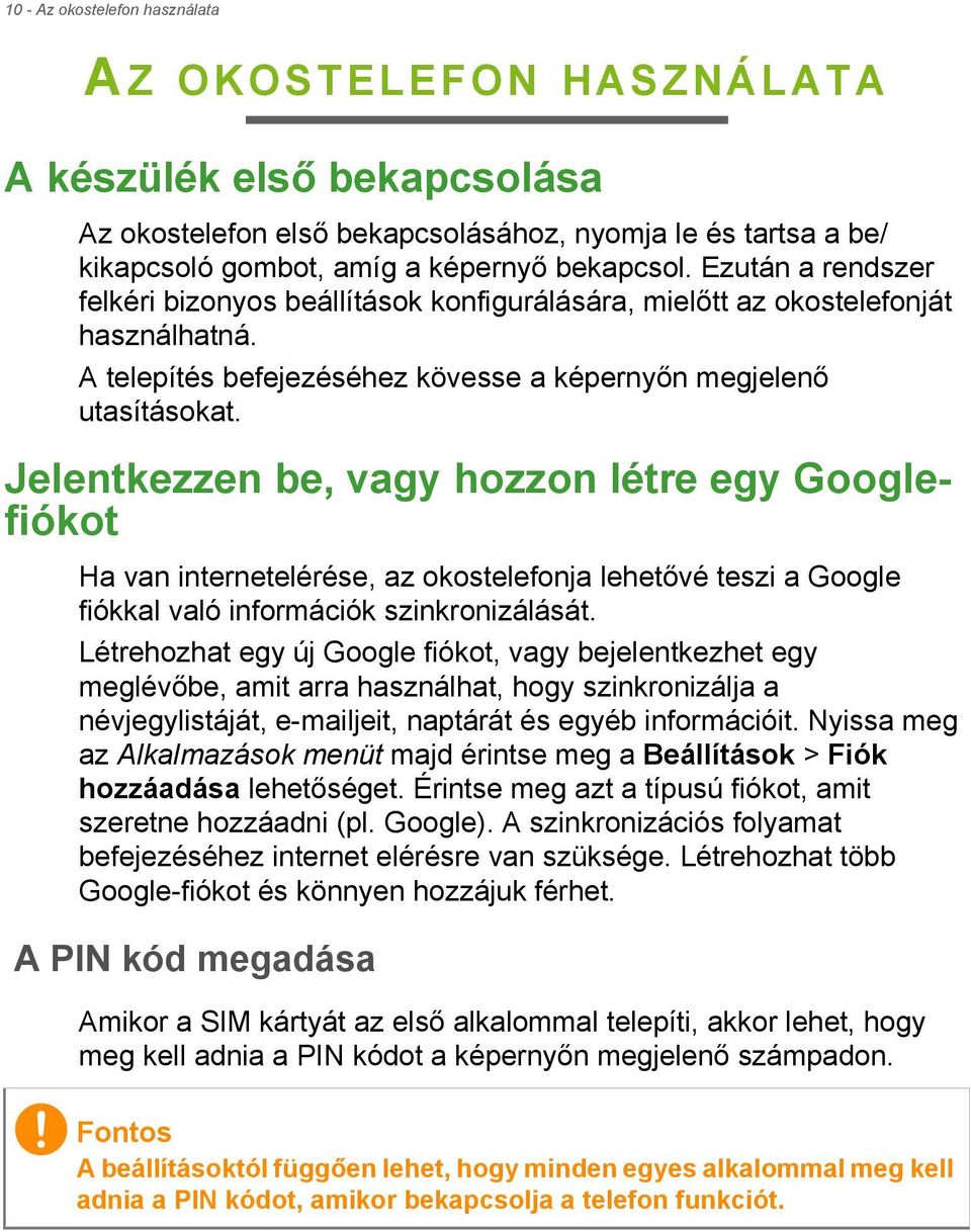 Milyen vezetékekre van szükségem, hogy csatlakoztassam a készüléket