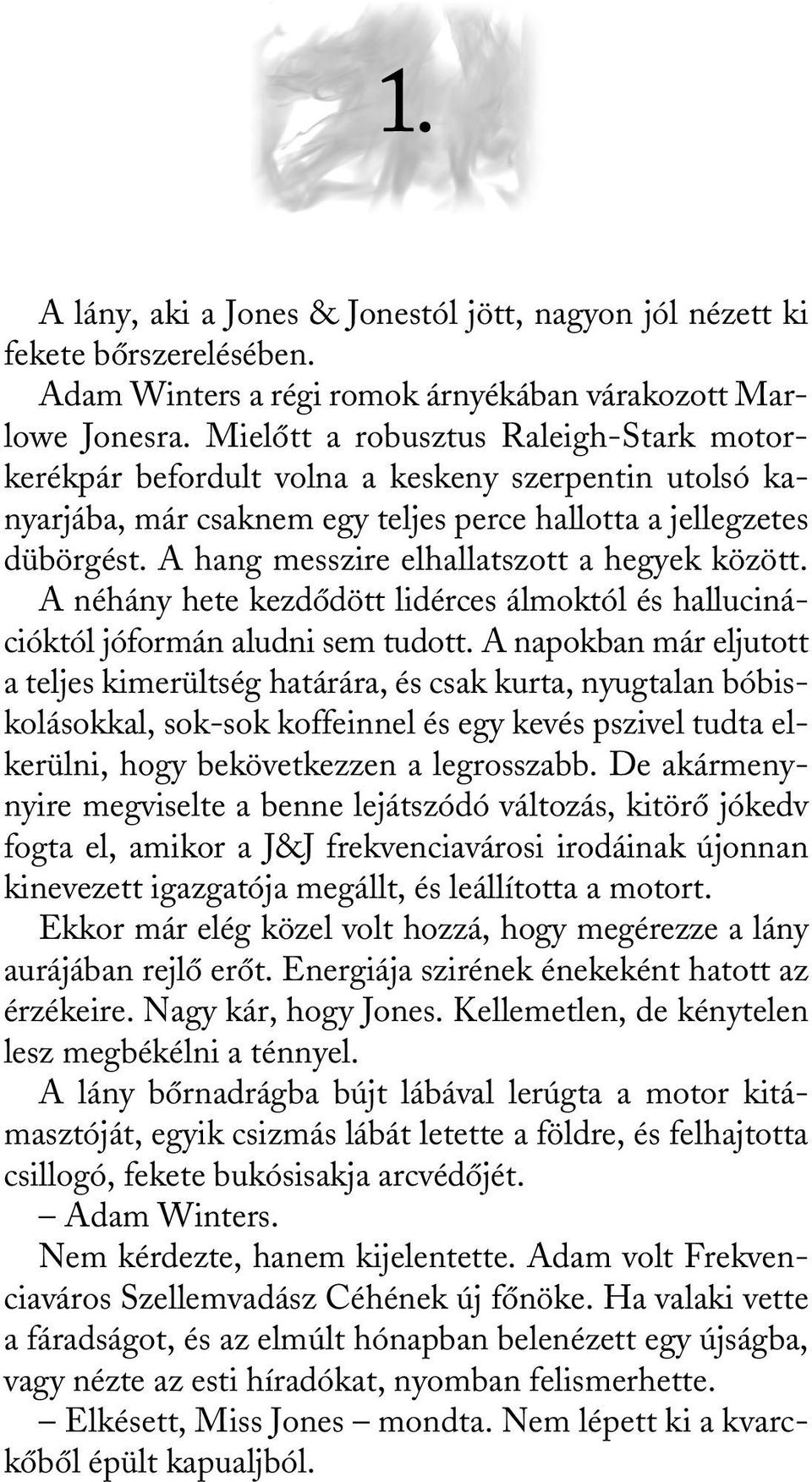 A hang messzire elhallatszott a hegyek között. A néhány hete kezdõdött lidérces álmoktól és hallucinációktól jóformán aludni sem tudott.