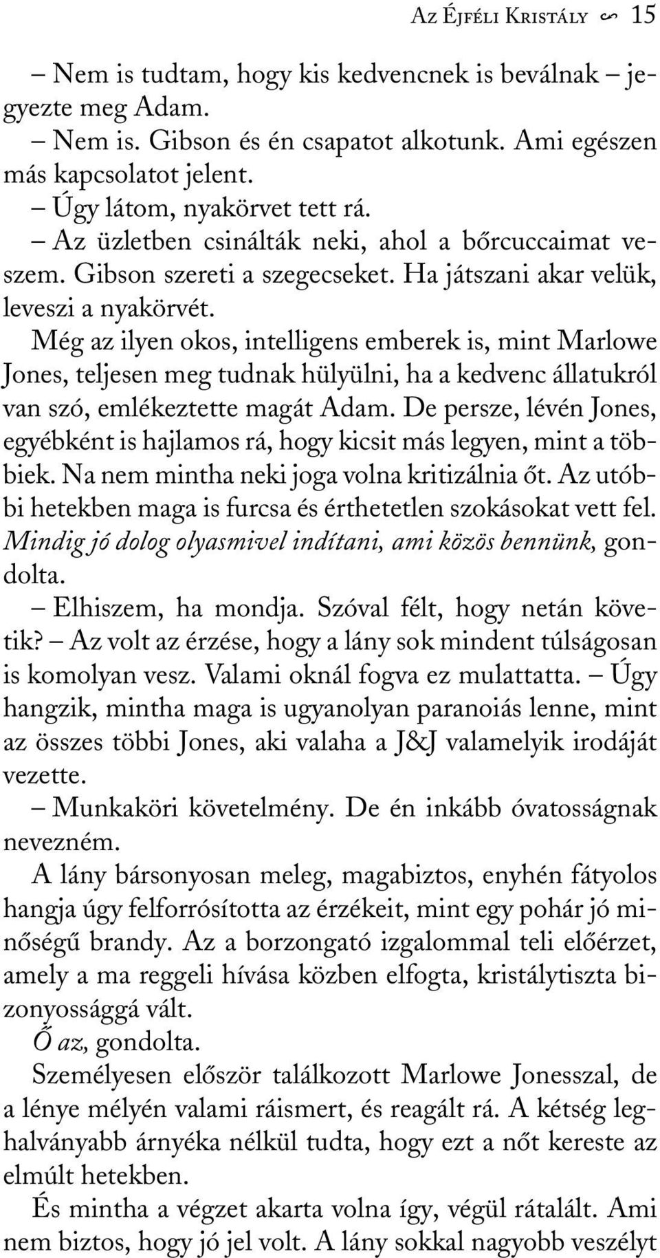 Még az ilyen okos, intelligens emberek is, mint Marlowe Jones, teljesen meg tudnak hülyülni, ha a kedvenc állatukról van szó, emlékeztette magát Adam.