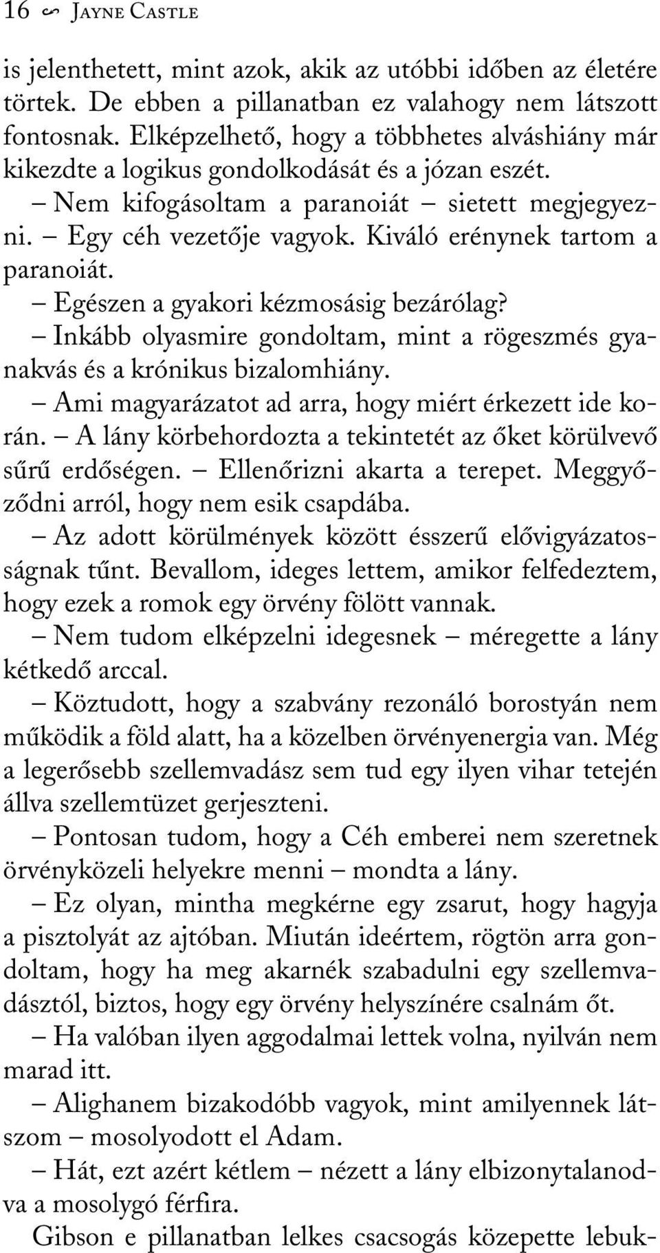 Kiváló erénynek tartom a paranoiát. Egészen a gyakori kézmosásig bezárólag? Inkább olyasmire gondoltam, mint a rögeszmés gyanakvás és a krónikus bizalomhiány.
