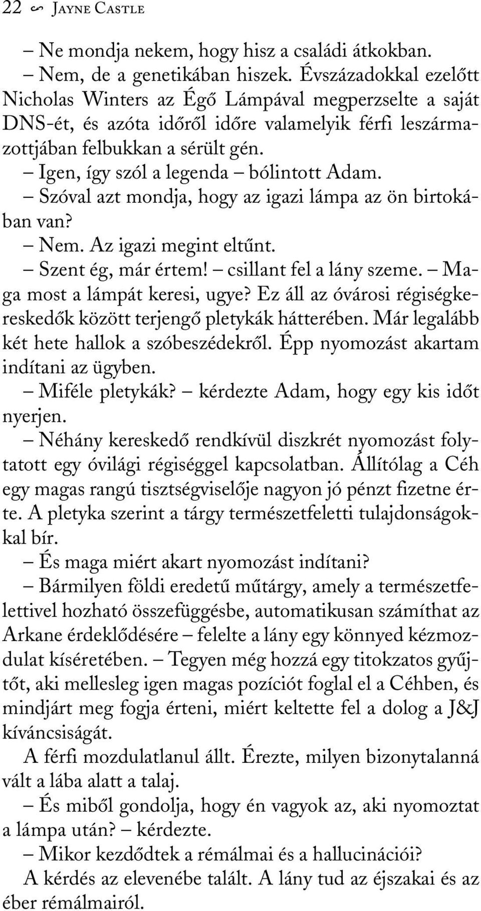 Igen, így szól a legenda bólintott Adam. Szóval azt mondja, hogy az igazi lámpa az ön birtokában van? Nem. Az igazi megint eltûnt. Szent ég, már értem! csillant fel a lány szeme.