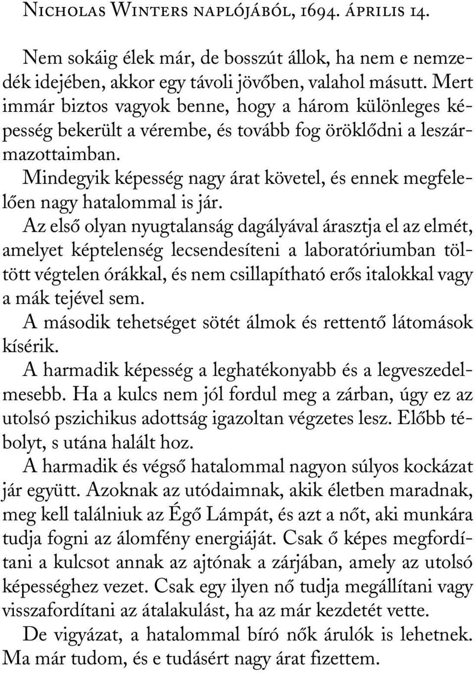 Mindegyik képesség nagy árat követel, és ennek megfelelõen nagy hatalommal is jár.