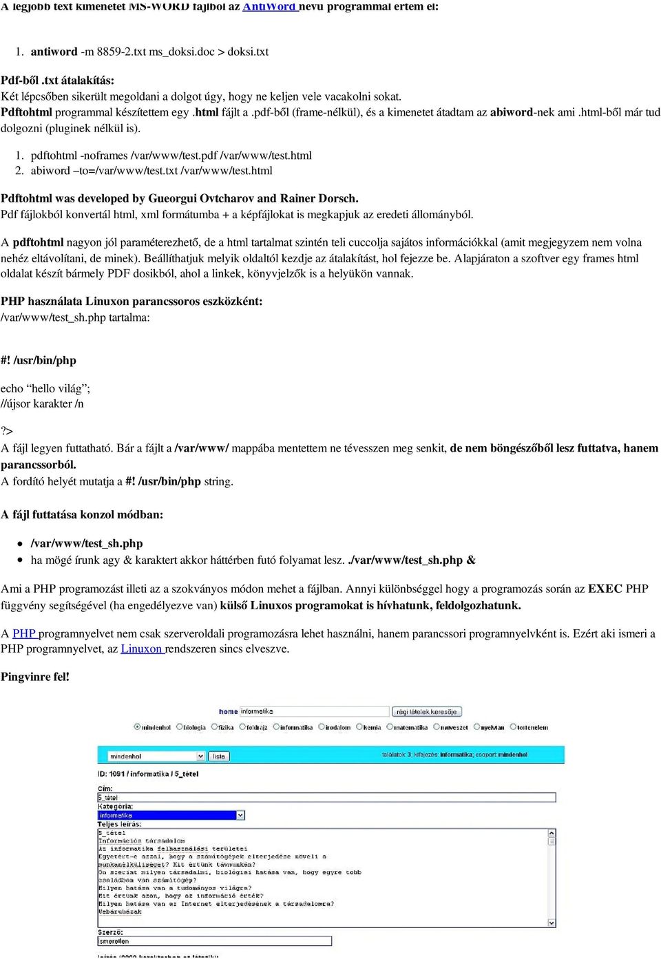 pdf-ből (frame-nélkül), és a kimenetet átadtam az abiword-nek ami.html-ből már tud dolgozni (pluginek nélkül is). 1. pdftohtml -noframes /var/www/test.pdf /var/www/test.html 2.