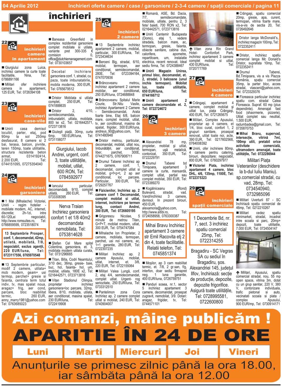 200 EUR, Tel: 0744151095, 07275354040 1 Mai (Mihalache) Victoriei, Unirii - regim hotelier - mobilate modern, AC, internet, discretie; 2h-1zi, intre 60-120Lei negociabil, http://www.romsuites.