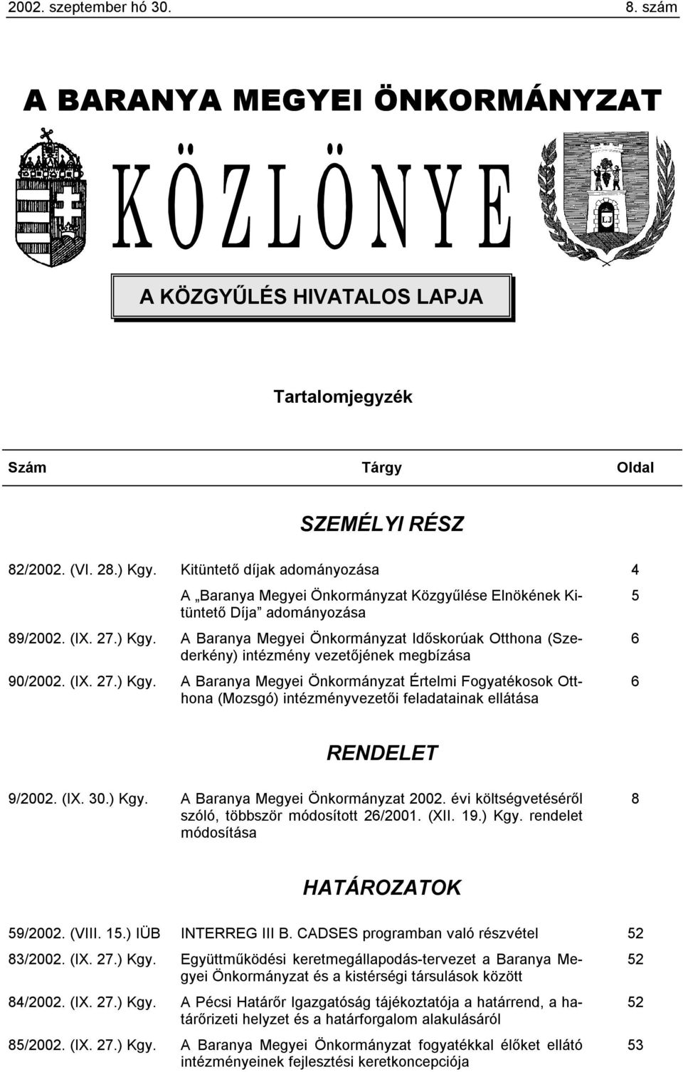 A Baranya Megyei Önkormányzat Időskorúak Otthona (Szederkény) intézmény vezetőjének megbízása 90/2002. (IX. 27.) Kgy.
