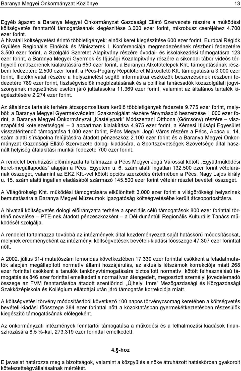 A hivatali költségvetést érintő többletigények: elnöki keret kiegészítése 600 ezer forint, Európai Régiók Gyűlése Regionális Elnökök és Miniszterek I.