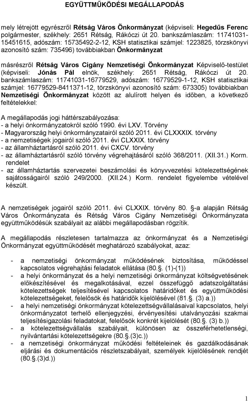 Önkormányzat Képviselő-testület (képviseli: Jónás Pál elnök, székhely: 2651 Rétság, Rákóczi út 20.