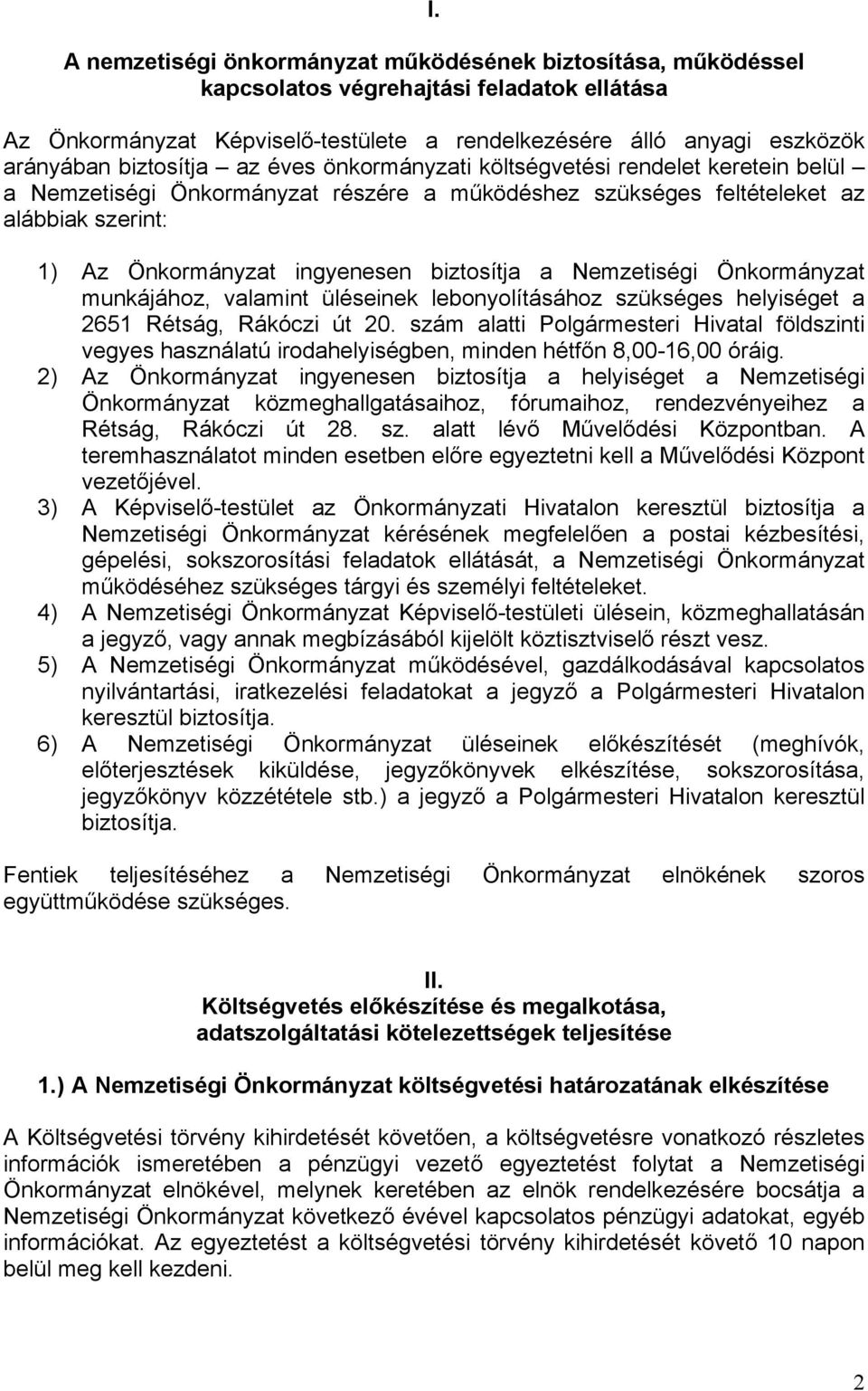 biztosítja a Nemzetiségi Önkormányzat munkájához, valamint üléseinek lebonyolításához szükséges helyiséget a 2651 Rétság, Rákóczi út 20.