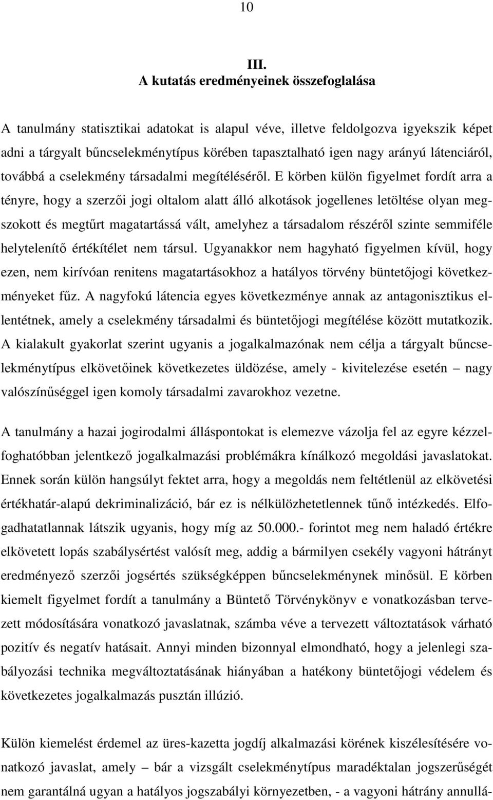 látenciáról, továbbá a cselekmény társadalmi megítéléséről.