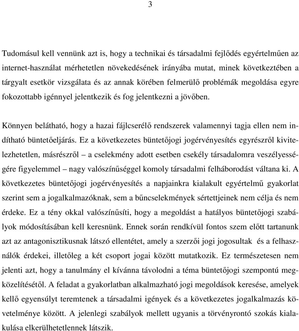Könnyen belátható, hogy a hazai fájlcserélő rendszerek valamennyi tagja ellen nem indítható büntetőeljárás.
