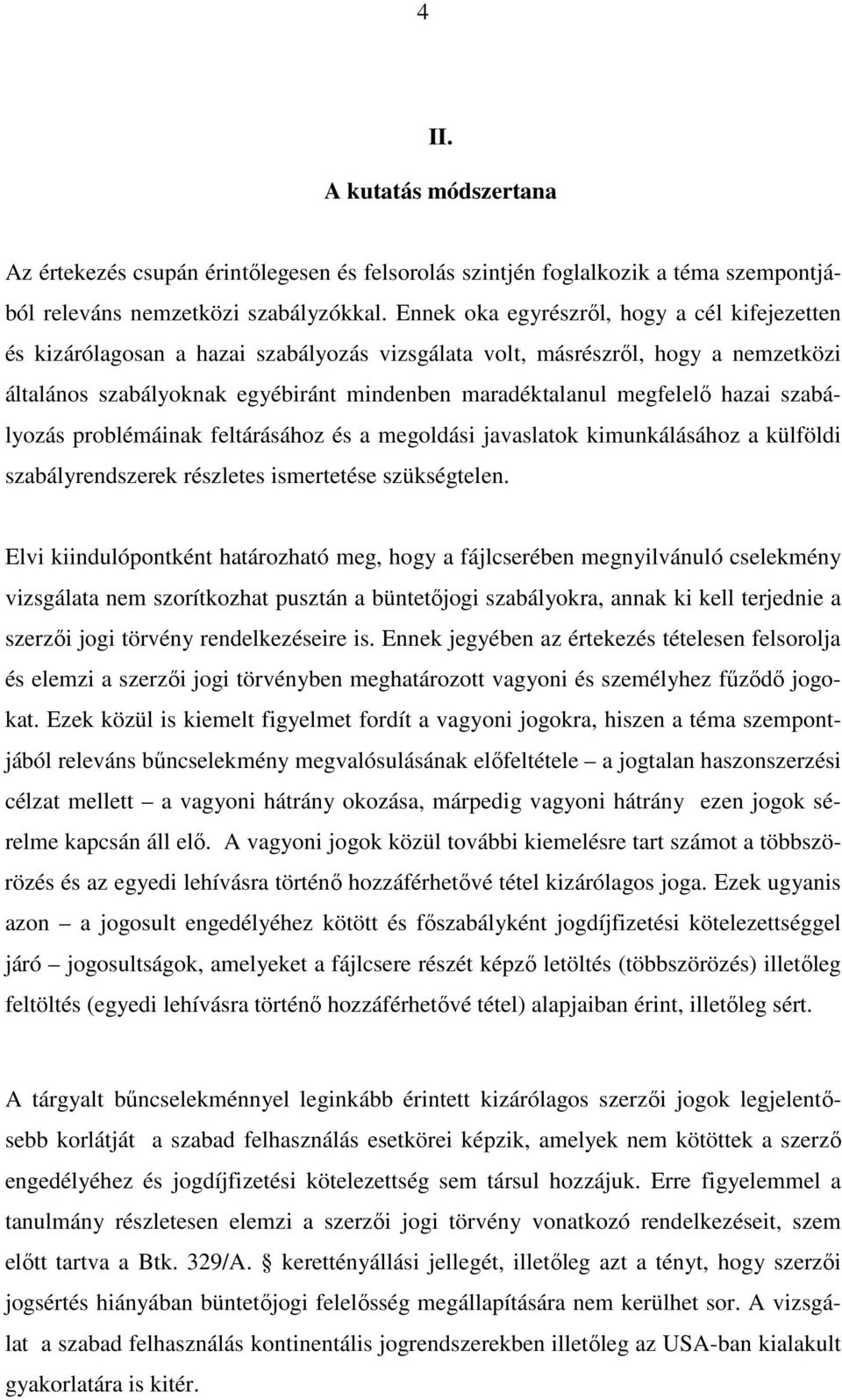 hazai szabályozás problémáinak feltárásához és a megoldási javaslatok kimunkálásához a külföldi szabályrendszerek részletes ismertetése szükségtelen.