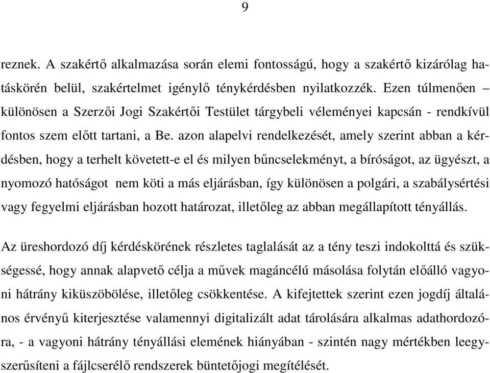 azon alapelvi rendelkezését, amely szerint abban a kérdésben, hogy a terhelt követett-e el és milyen bűncselekményt, a bíróságot, az ügyészt, a nyomozó hatóságot nem köti a más eljárásban, így