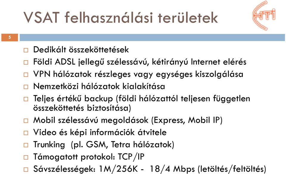 teljesen független összeköttetés biztosítása) Mobil szélessávú megoldások (Express, Mobil IP) Video és képi információk