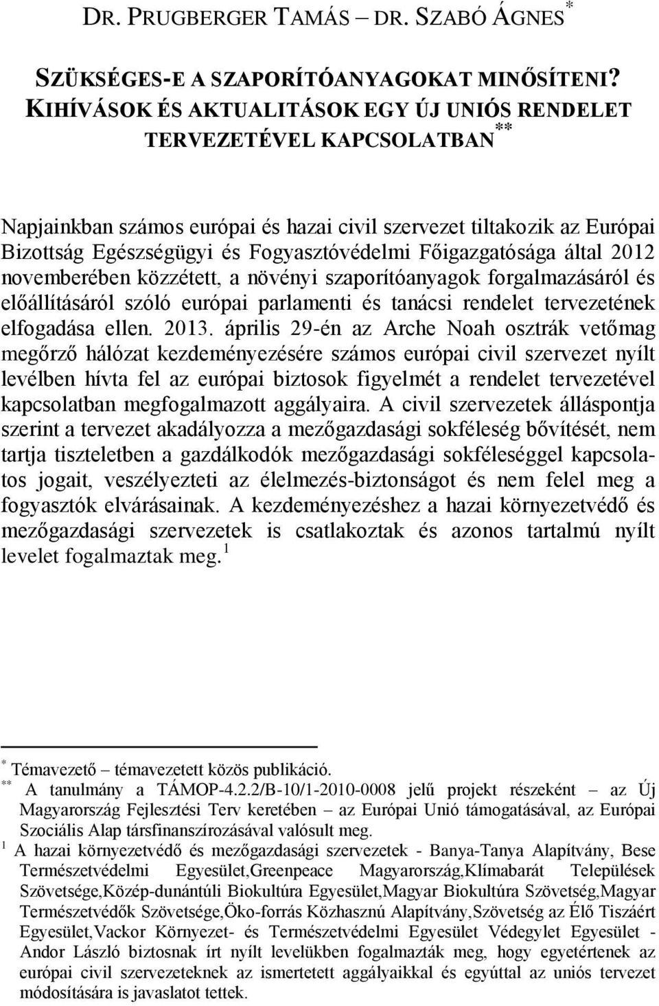 Főigazgatósága által 2012 novemberében közzétett, a növényi szaporítóanyagok forgalmazásáról és előállításáról szóló európai parlamenti és tanácsi rendelet tervezetének elfogadása ellen. 2013.