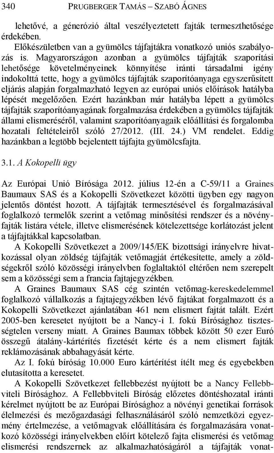 eljárás alapján forgalmazható legyen az európai uniós előírások hatályba lépését megelőzően.