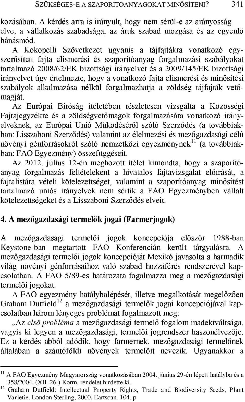 bizottsági irányelvet úgy értelmezte, hogy a vonatkozó fajta elismerési és minősítési szabályok alkalmazása nélkül forgalmazhatja a zöldség tájfajták vetőmagját.
