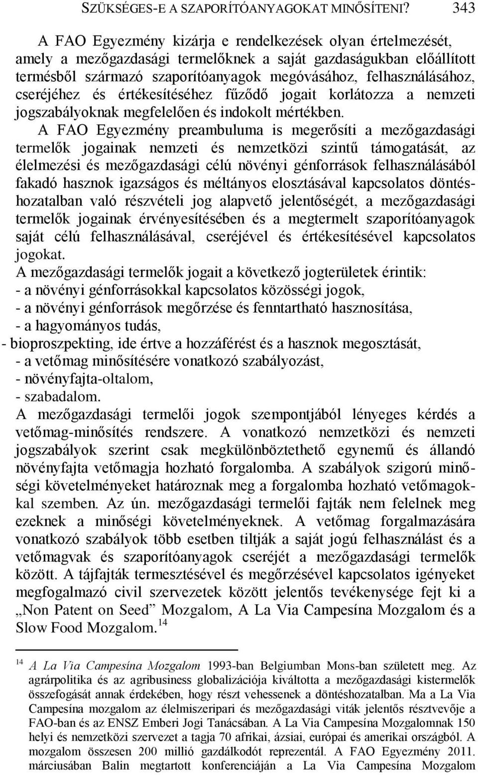 cseréjéhez és értékesítéséhez fűződő jogait korlátozza a nemzeti jogszabályoknak megfelelően és indokolt mértékben.