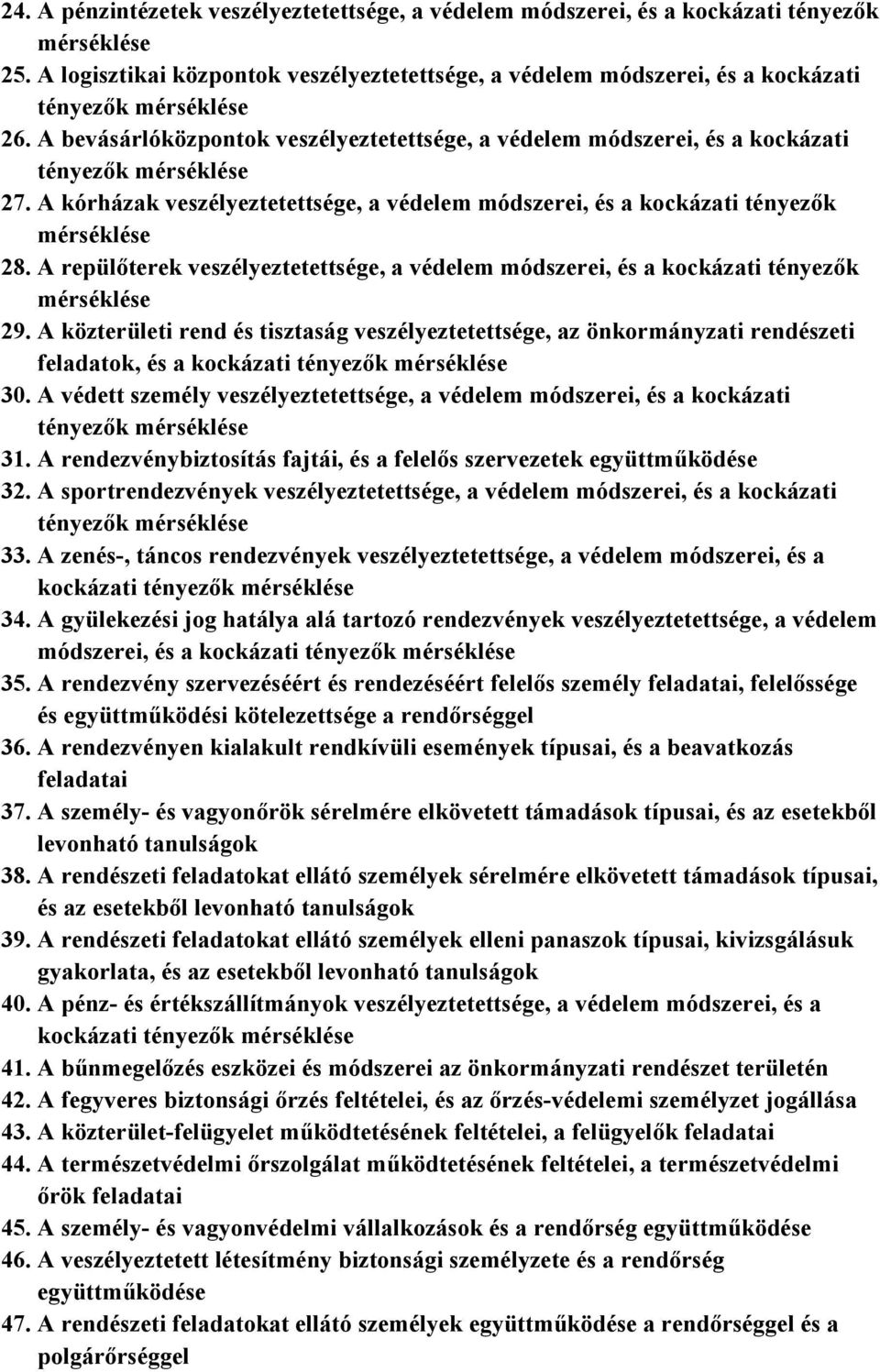 A repülőterek veszélyeztetettsége, a védelem módszerei, és a kockázati tényezők 29. A közterületi rend és tisztaság veszélyeztetettsége, az önkormányzati rendészeti feladatok, és a kockázati 30.