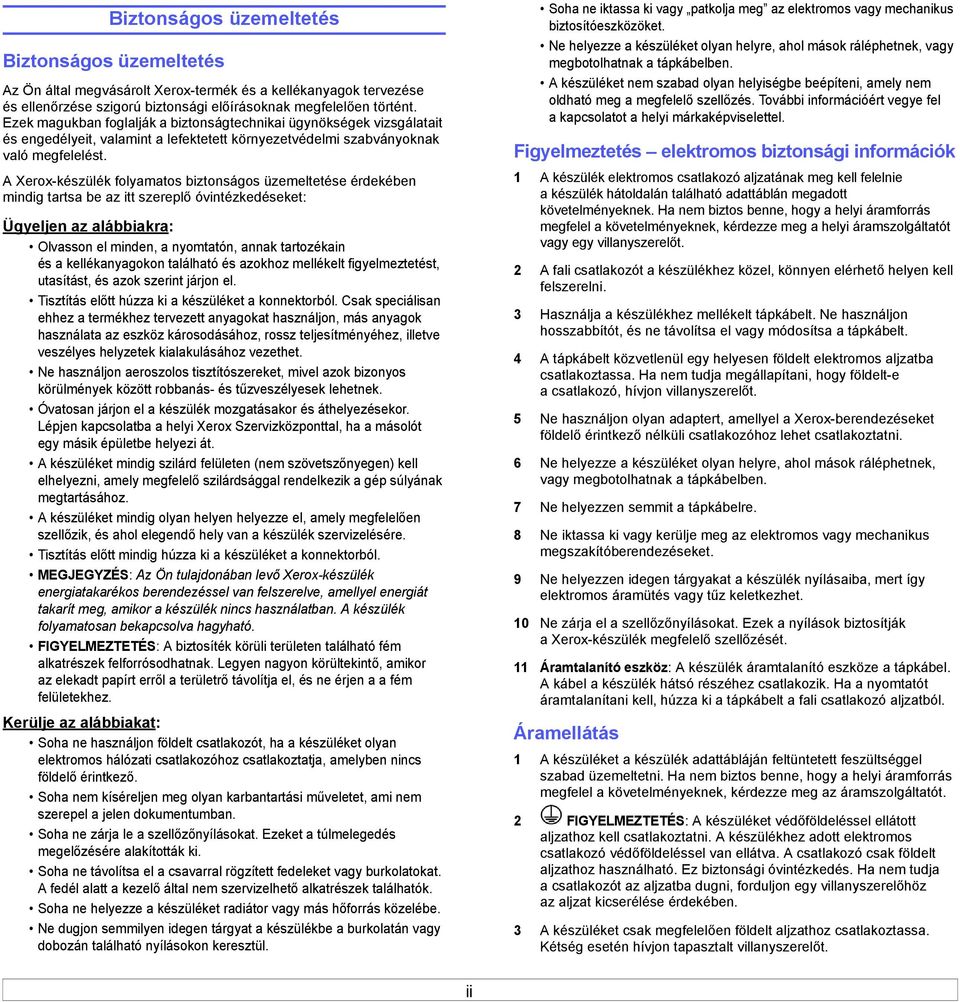 A Xerox-készülék folyamatos biztonságos üzemeltetése érdekében mindig tartsa be az itt szereplő óvintézkedéseket: Ügyeljen az alábbiakra: Olvasson el minden, a nyomtatón, annak tartozékain és a