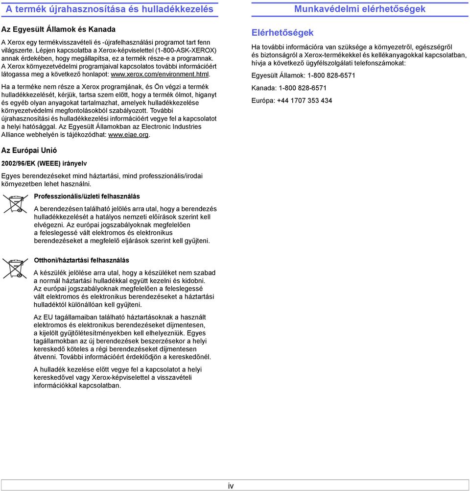 A Xerox környezetvédelmi programjaival kapcsolatos további információért látogassa meg a következő honlapot: www.xerox.com/environment.html.