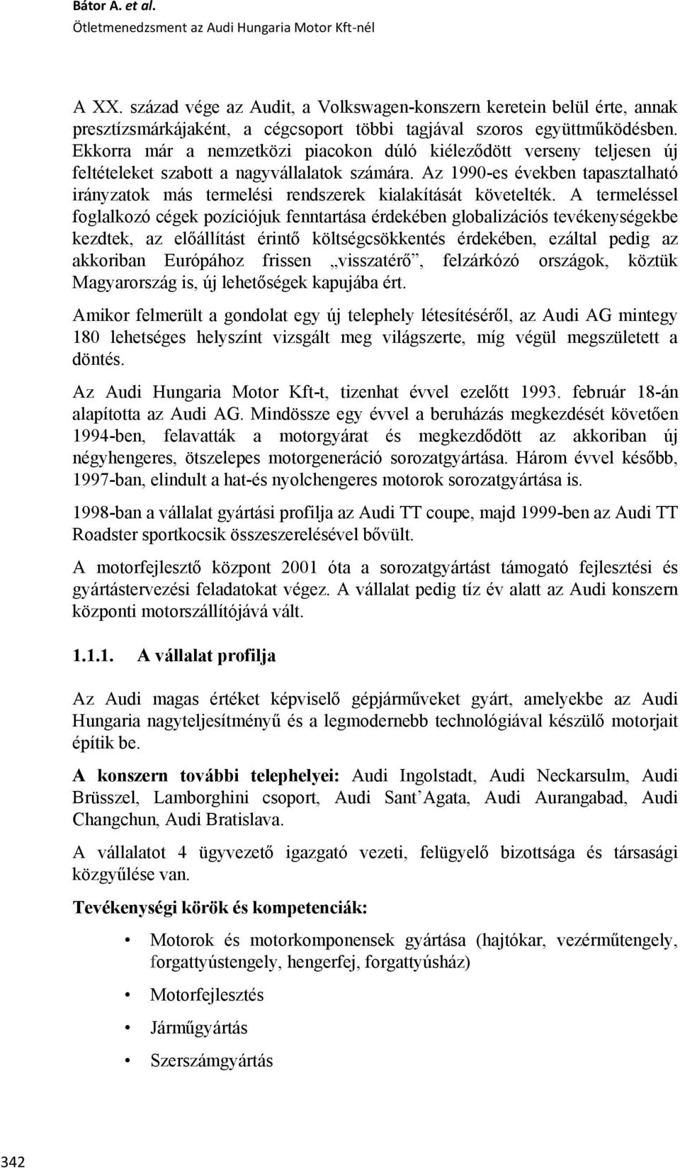 Ekkorra már a nemzetközi piacokon dúló kiéleződött verseny teljesen új feltételeket szabott a nagyvállalatok számára.