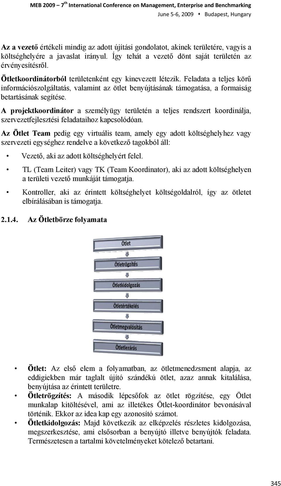 Feladata a teljes körű információszolgáltatás, valamint az ötlet benyújtásának támogatása, a formaiság betartásának segítése.
