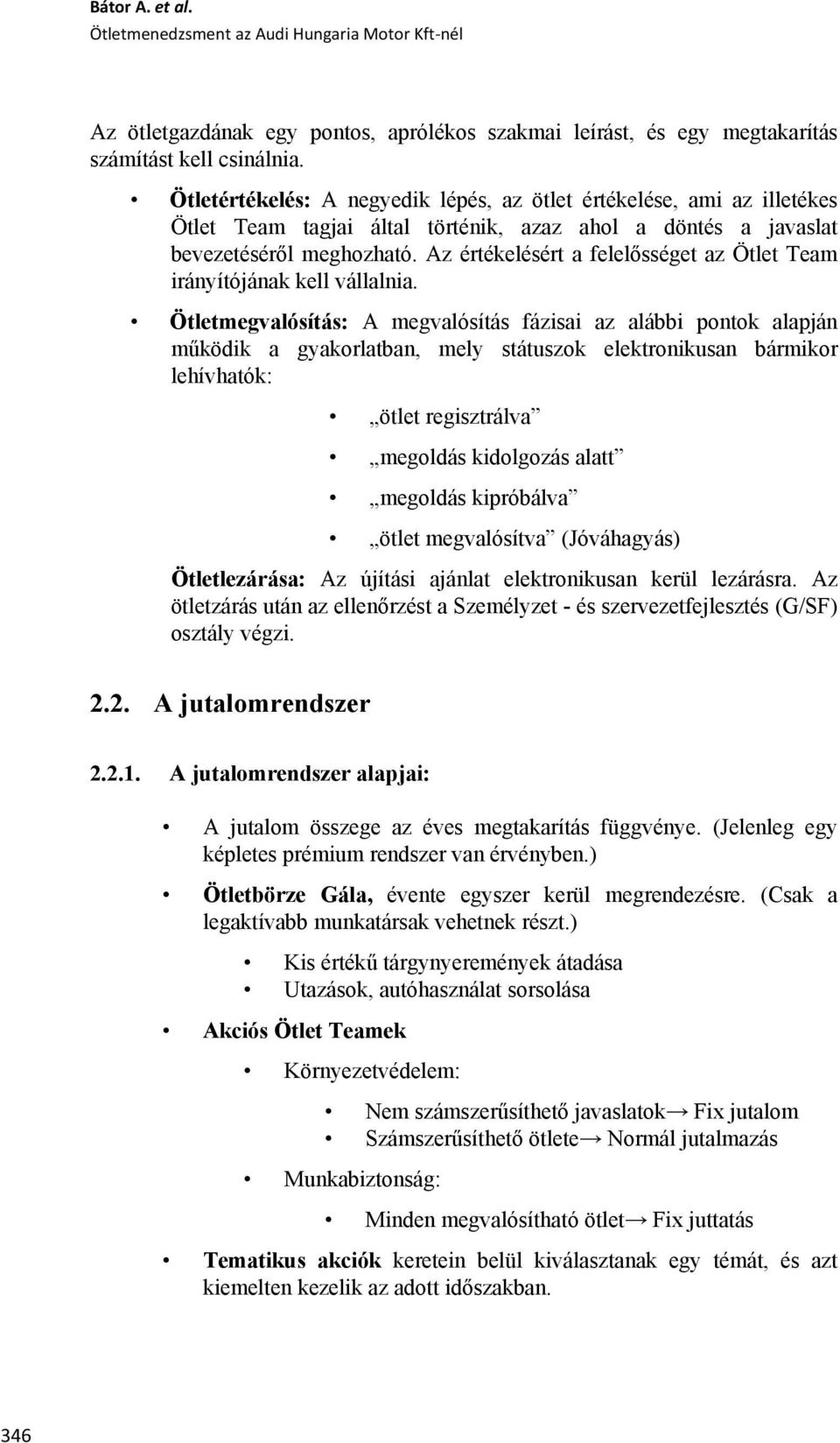 Az értékelésért a felelősséget az Ötlet Team irányítójának kell vállalnia.