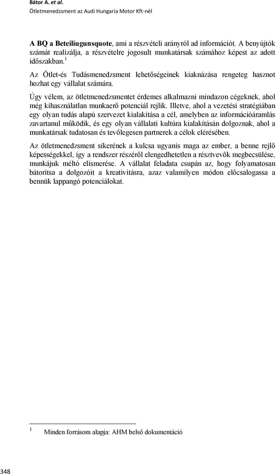 1 Az Ötlet-és Tudásmenedzsment lehetőségeinek kiaknázása rengeteg hasznot hozhat egy vállalat számára.