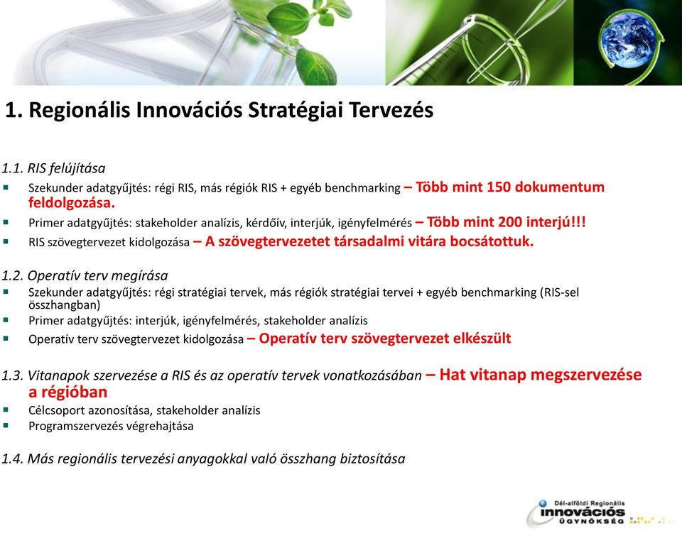 0 interjú!!! RIS szövegtervezet kidolgozása A szövegtervezetet társadalmi vitára bocsátottuk. 1.2.