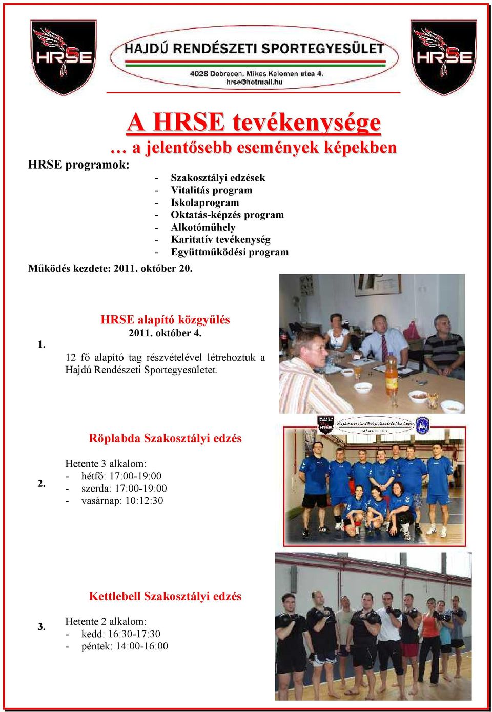12 fő alapító tag részvételével létrehoztuk a Hajdú Rendészeti Sportegyesületet. Röplabda Szakosztályi edzés 2.