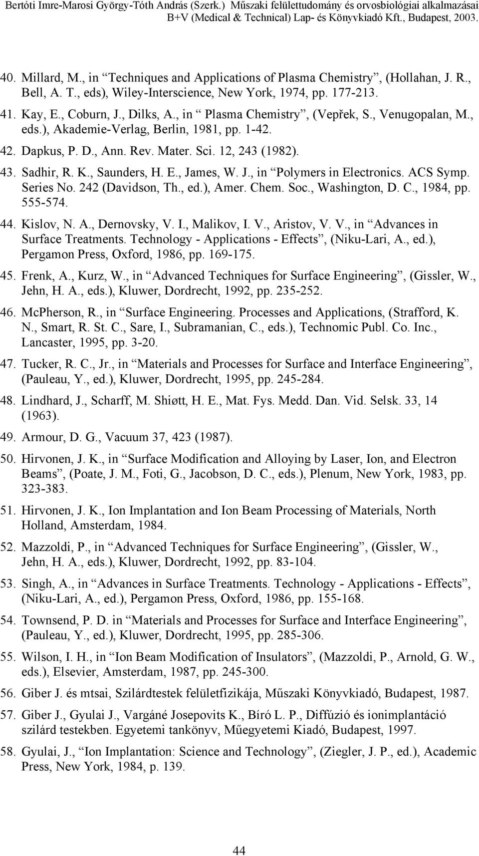 , James, W. J., in Polymers in Electronics. ACS Symp. Series No. 242 (Davidson, Th., ed.), Amer. Chem. Soc., Washington, D. C., 1984, pp. 555-574. 44. Kislov, N. A., Dernovsky, V. I., Malikov, I. V., Aristov, V.