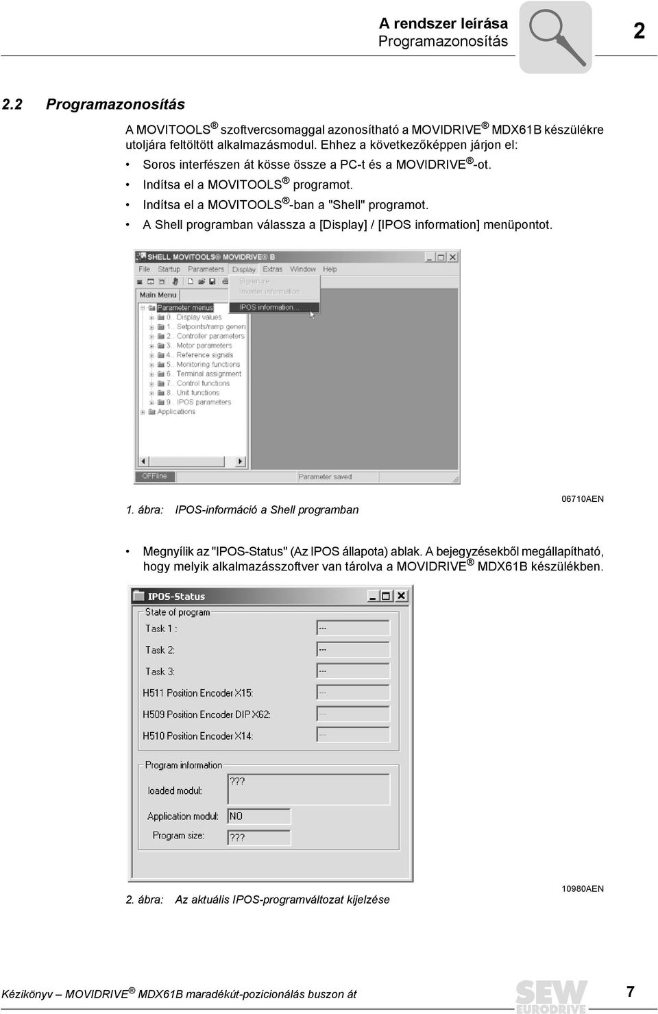 A Shell programban válassza a [Display] / [IPOS information] menüpontot. 1. ábra: IPOS-információ a Shell programban 671AEN Megnyílik az "IPOS-Status" (Az IPOS állapota) ablak.