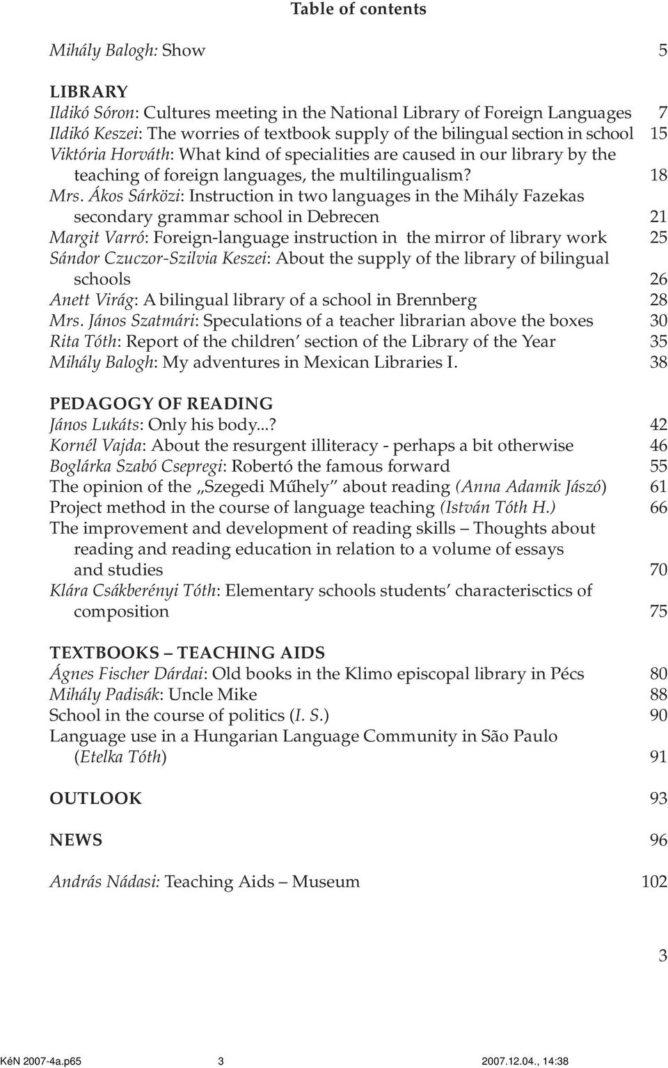 Ákos Sárközi: Instruction in two languages in the Mihály azekas secondary grammar school in Debrecen 21 Margit Varró: oreign-language instruction in the mirror of library work 25 Sándor