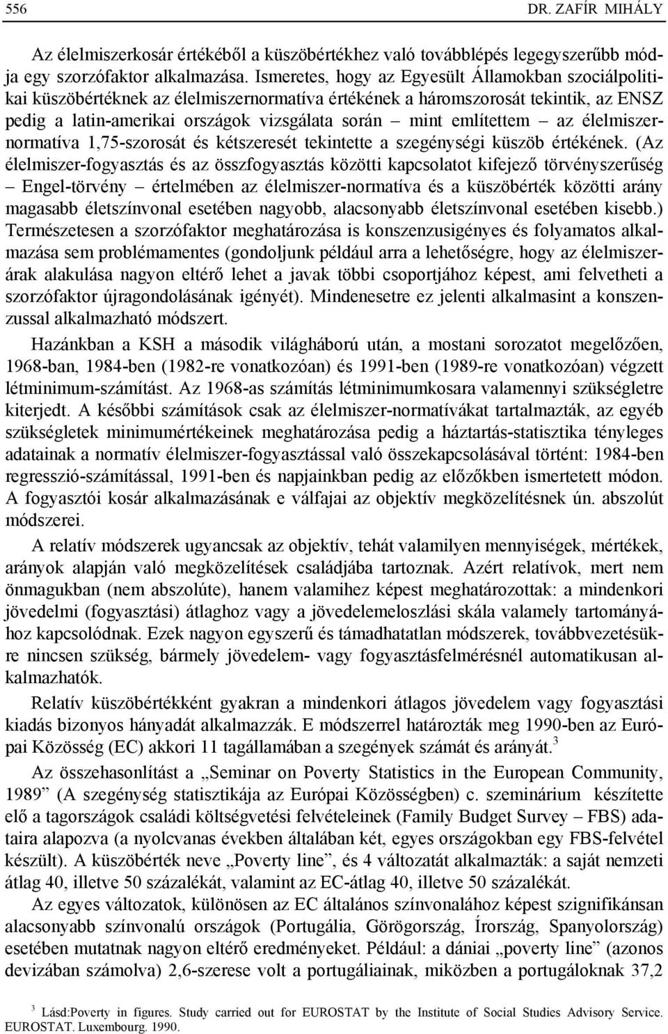 említettem az élelmiszernormatíva 1,75-szorosát és kétszeresét tekintette a szegénységi küszöb értékének.